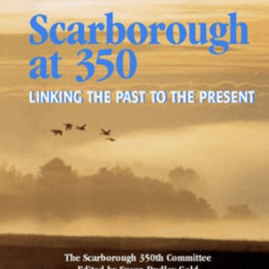 Scarborough at 350: Linking the Past to the Present